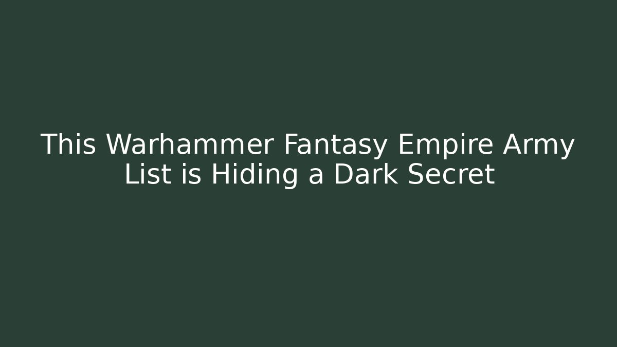 This Warhammer Fantasy Empire Army List is Hiding a Dark Secret