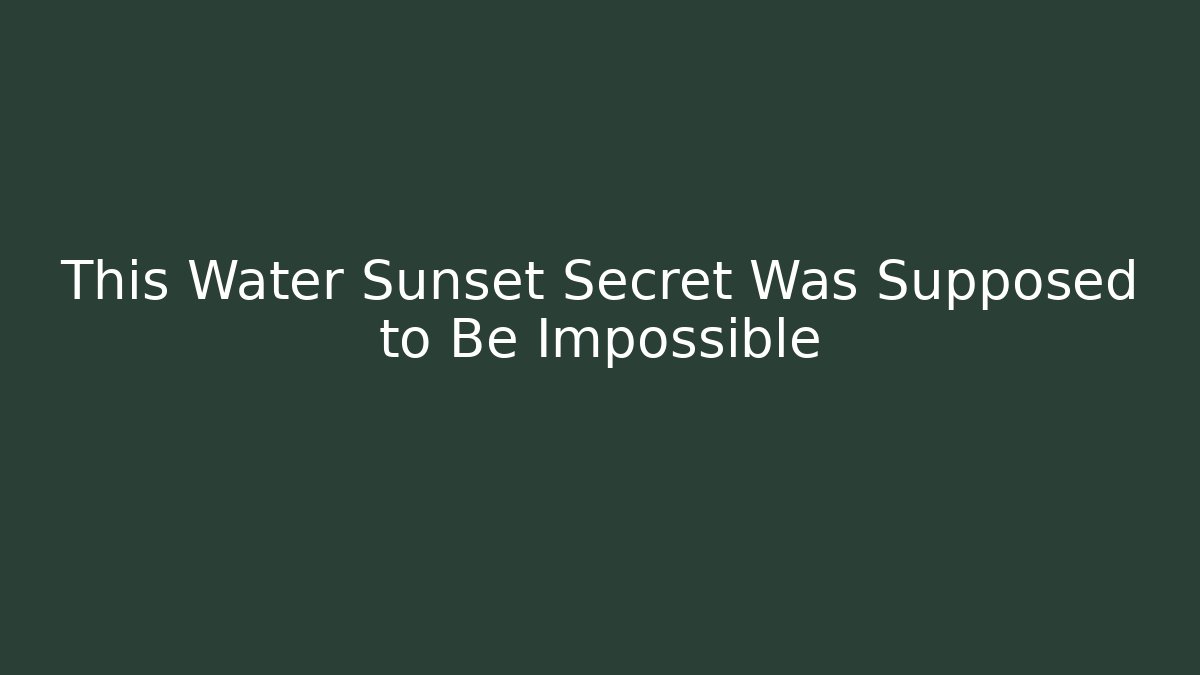 This Water Sunset Secret Was Supposed to Be Impossible