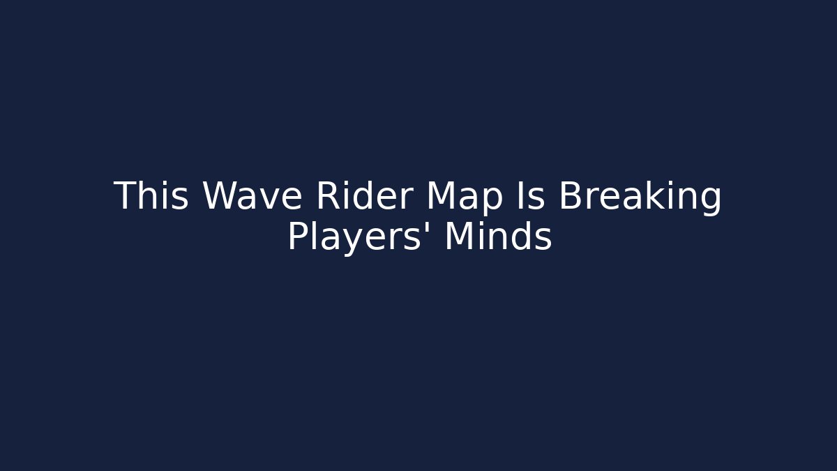 This Wave Rider Map Is Breaking Players' Minds