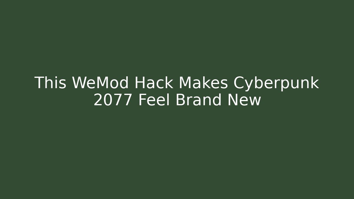 This WeMod Hack Makes Cyberpunk 2077 Feel Brand New - Critter Realm
