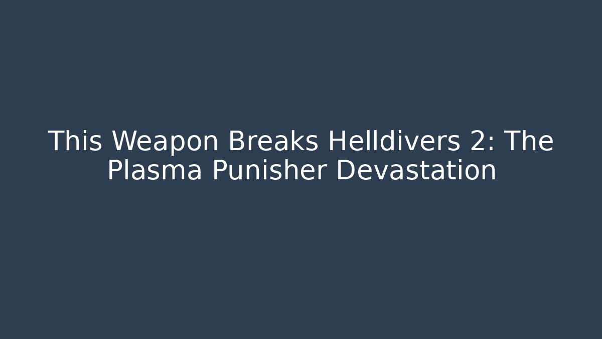 This Weapon Breaks Helldivers 2: The Plasma Punisher Devastation