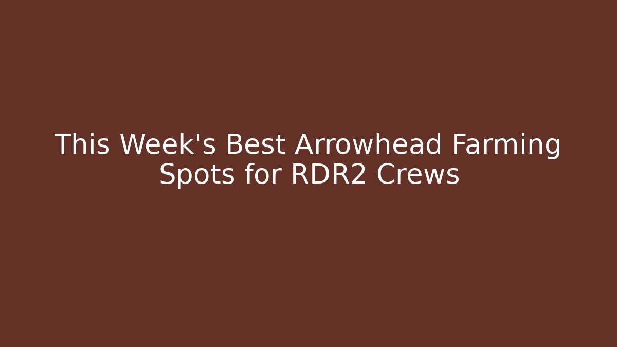 This Week's Best Arrowhead Farming Spots for RDR2 Crews