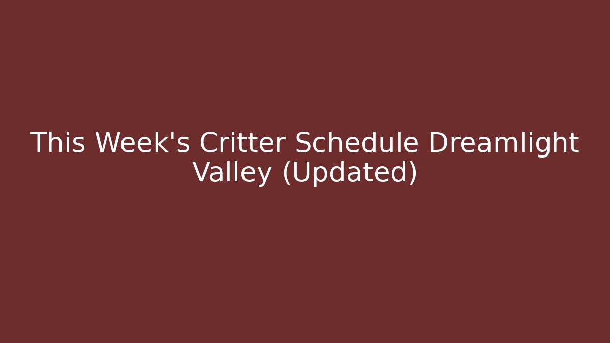 This Week's Critter Schedule Dreamlight Valley (Updated)