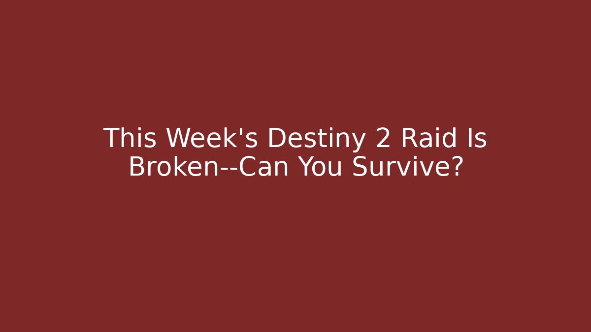 This Week's Destiny 2 Raid Is Broken—Can You Survive?