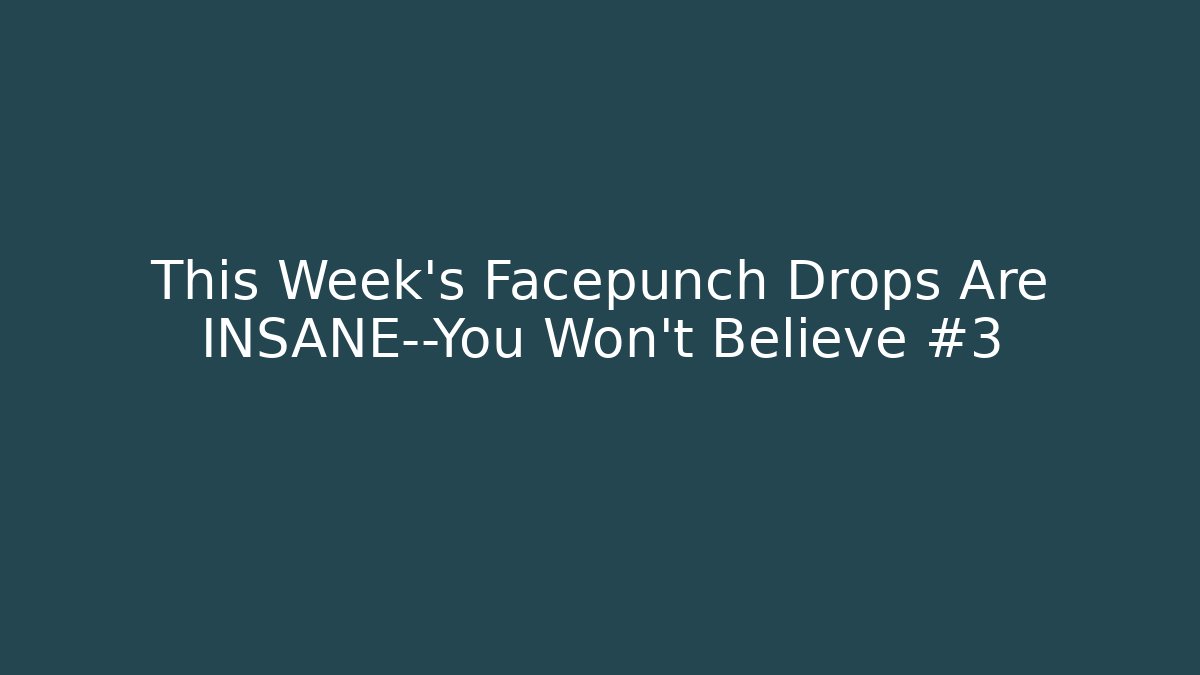 This Week's Facepunch Drops Are INSANE—You Won't Believe #3