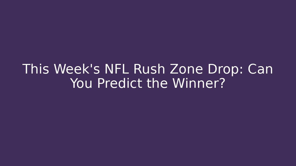 This Week's NFL Rush Zone Drop: Can You Predict the Winner?