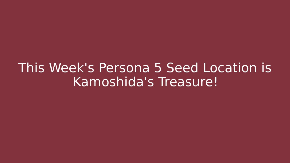 This Week's Persona 5 Seed Location is Kamoshida's Treasure!