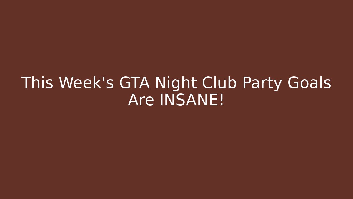 This Week’s GTA Night Club Party Goals Are INSANE!