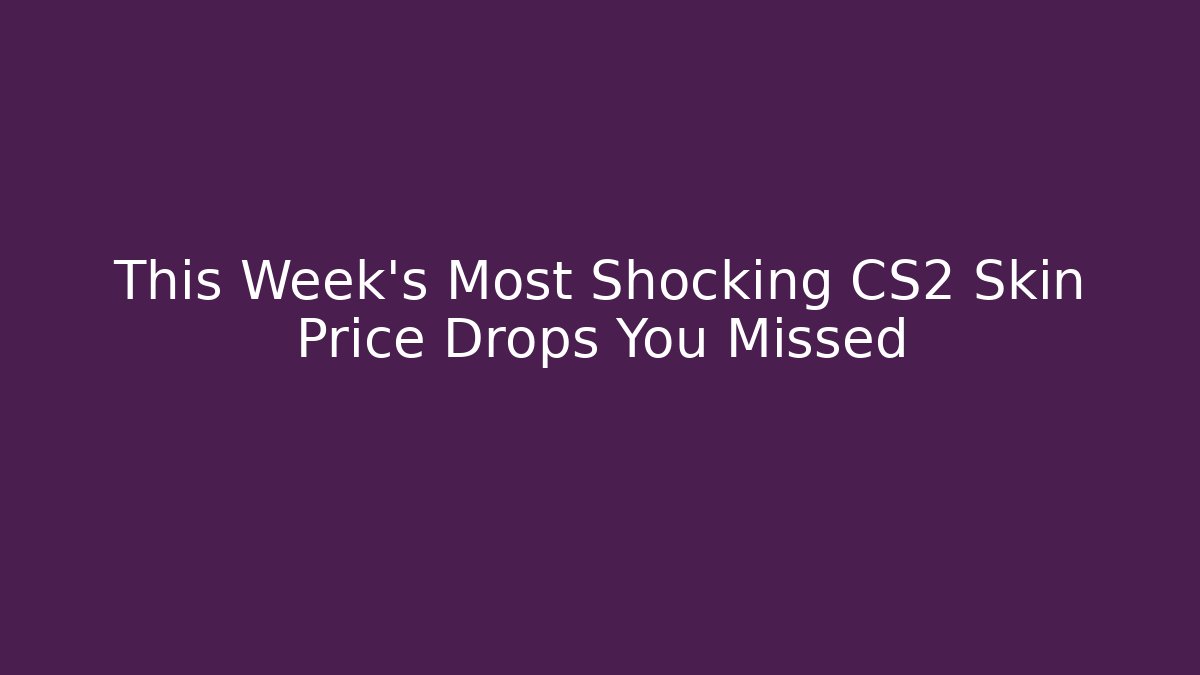 This Week’s Most Shocking CS2 Skin Price Drops You Missed