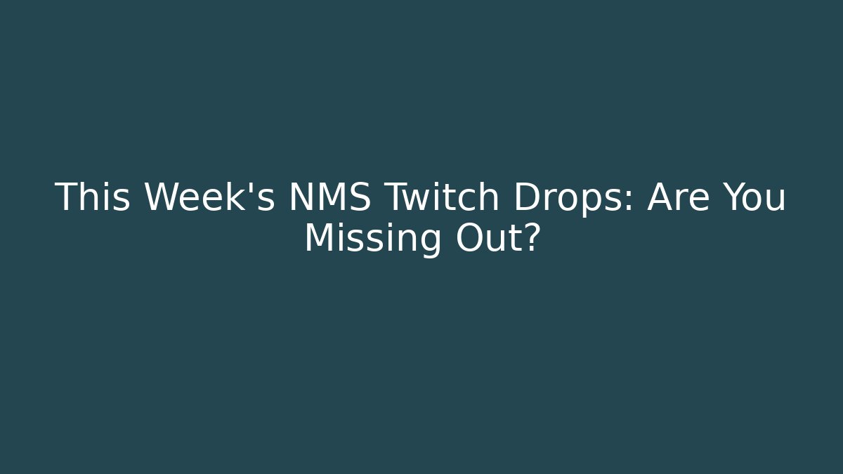 This Week’s NMS Twitch Drops: Are You Missing Out?