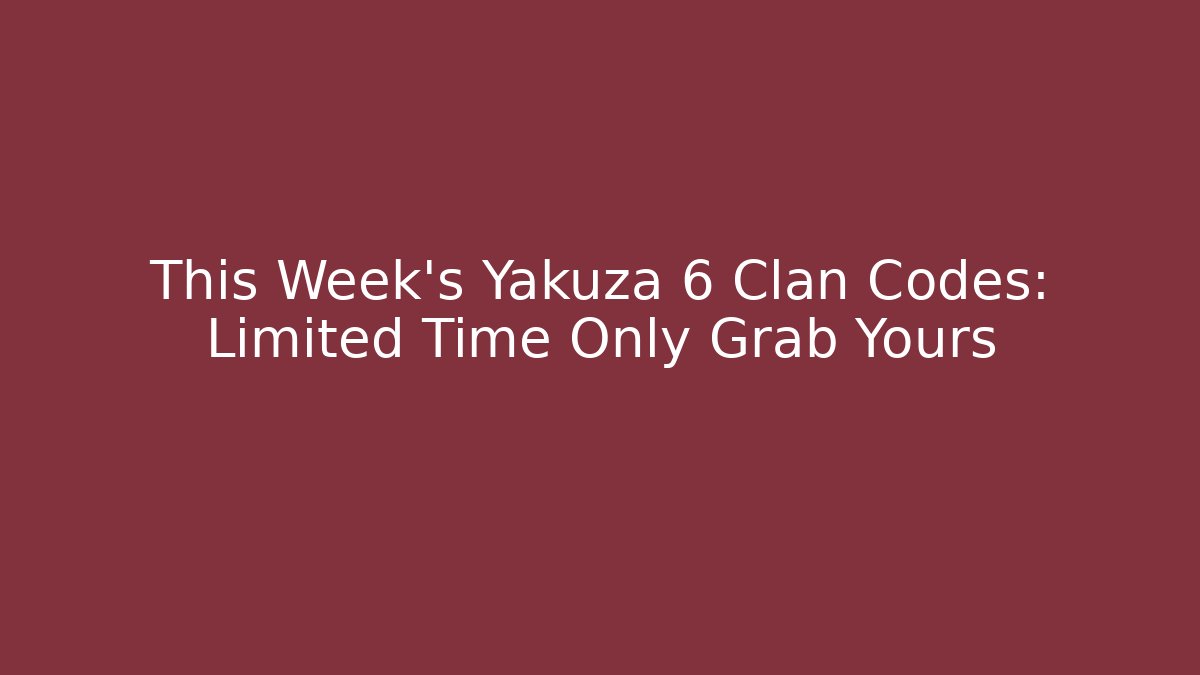 This Week’s Yakuza 6 Clan Codes: Limited Time Only Grab Yours