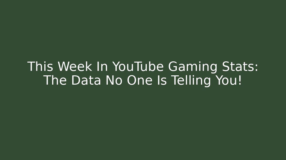 This Week In YouTube Gaming Stats: The Data No One Is Telling You!