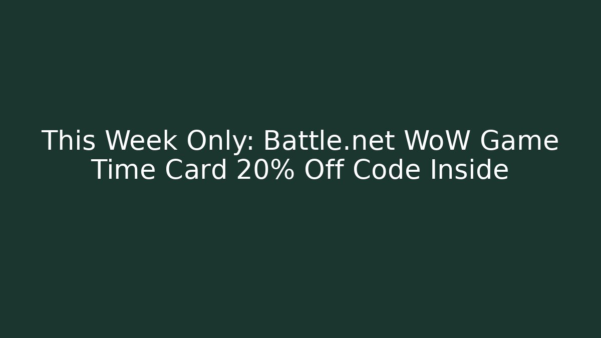 This Week Only: Battle.net WoW Game Time Card 20% Off Code Inside