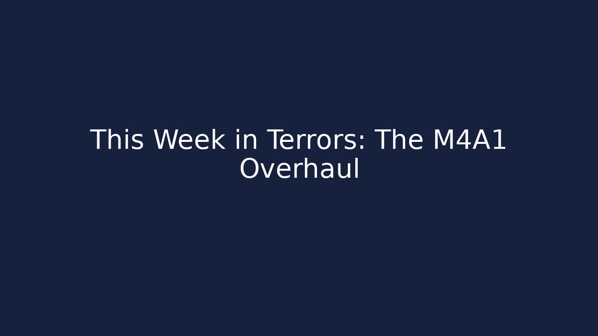 This Week in Terrors: The M4A1 Overhaul