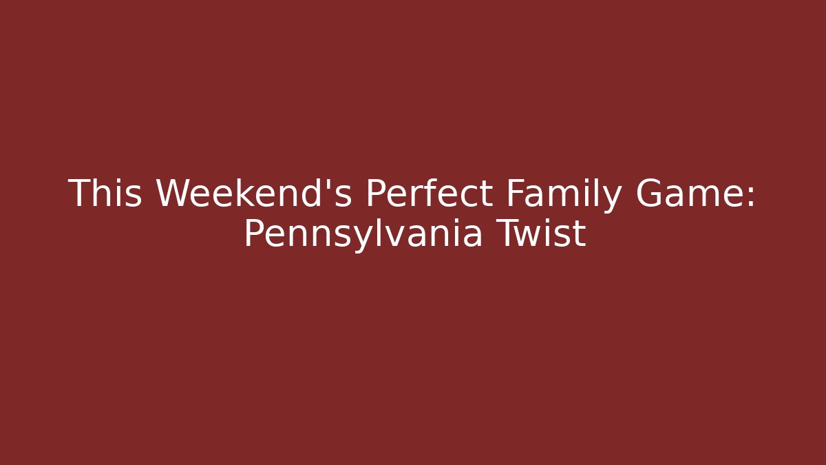 This Weekend’s Perfect Family Game: Pennsylvania Twist - Critter Realm