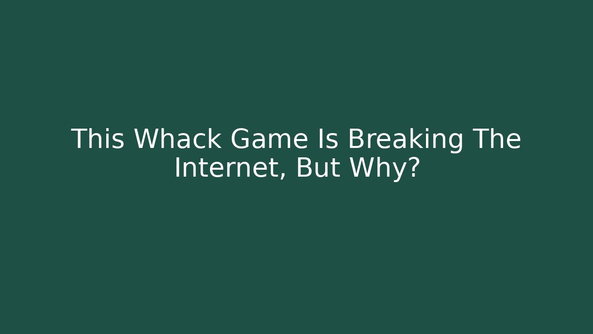 This Whack Game Is Breaking The Internet, But Why? - Critter Realm