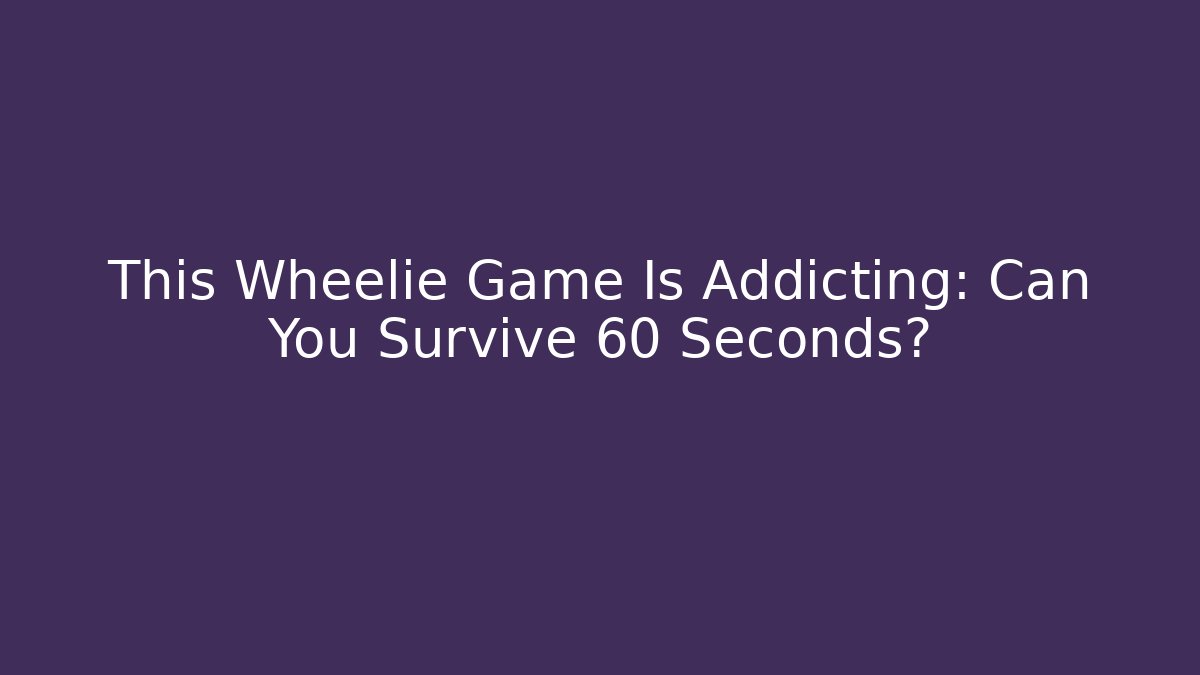 This Wheelie Game Is Addicting: Can You Survive 60 Seconds?