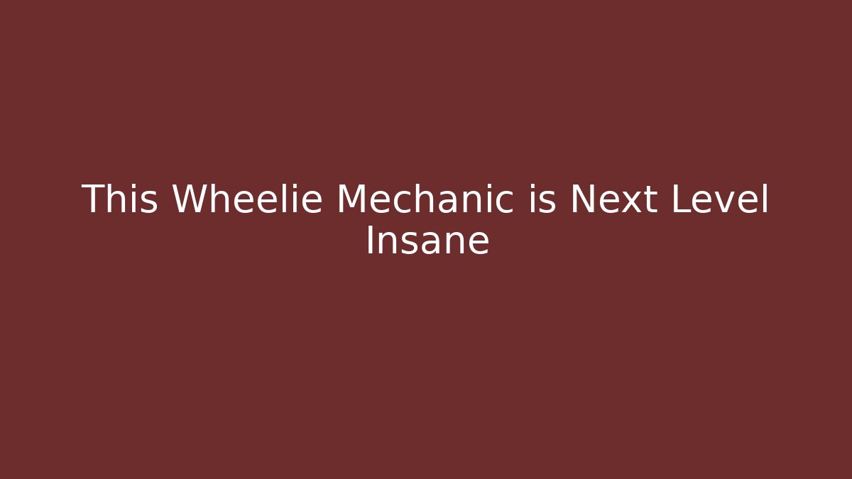This Wheelie Mechanic is Next Level Insane