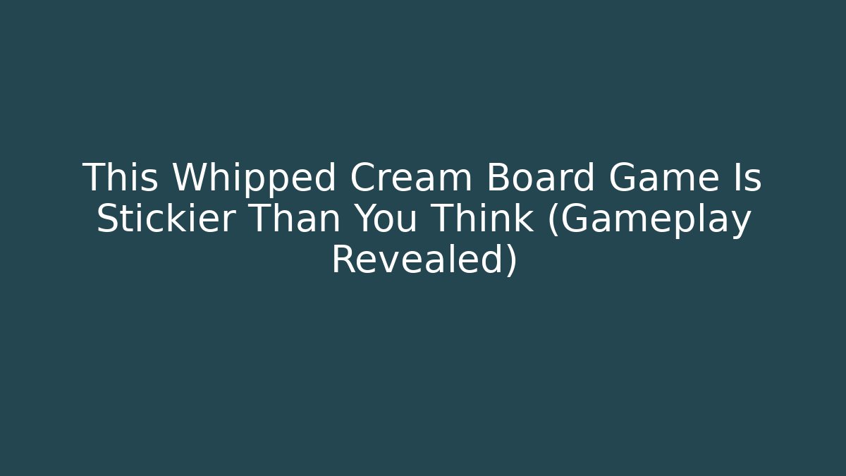 This Whipped Cream Board Game Is Stickier Than You Think (Gameplay Revealed)