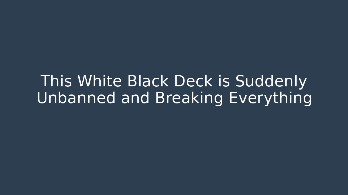 This White Black Deck is Suddenly Unbanned and Breaking Everything