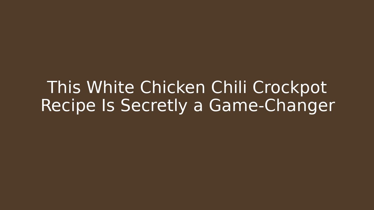 This White Chicken Chili Crockpot Recipe Is Secretly a Game-Changer