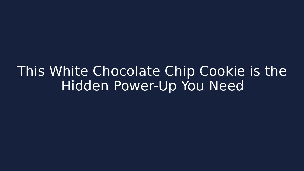 This White Chocolate Chip Cookie is the Hidden Power-Up You Need