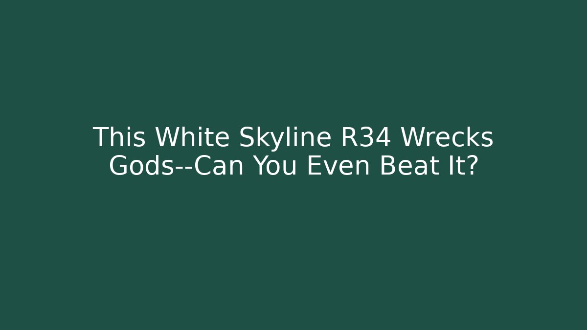 This White Skyline R34 Wrecks Gods—Can You Even Beat It?