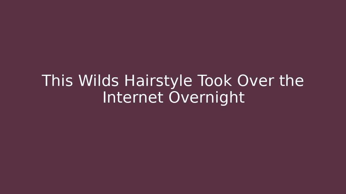 This Wilds Hairstyle Took Over the Internet Overnight