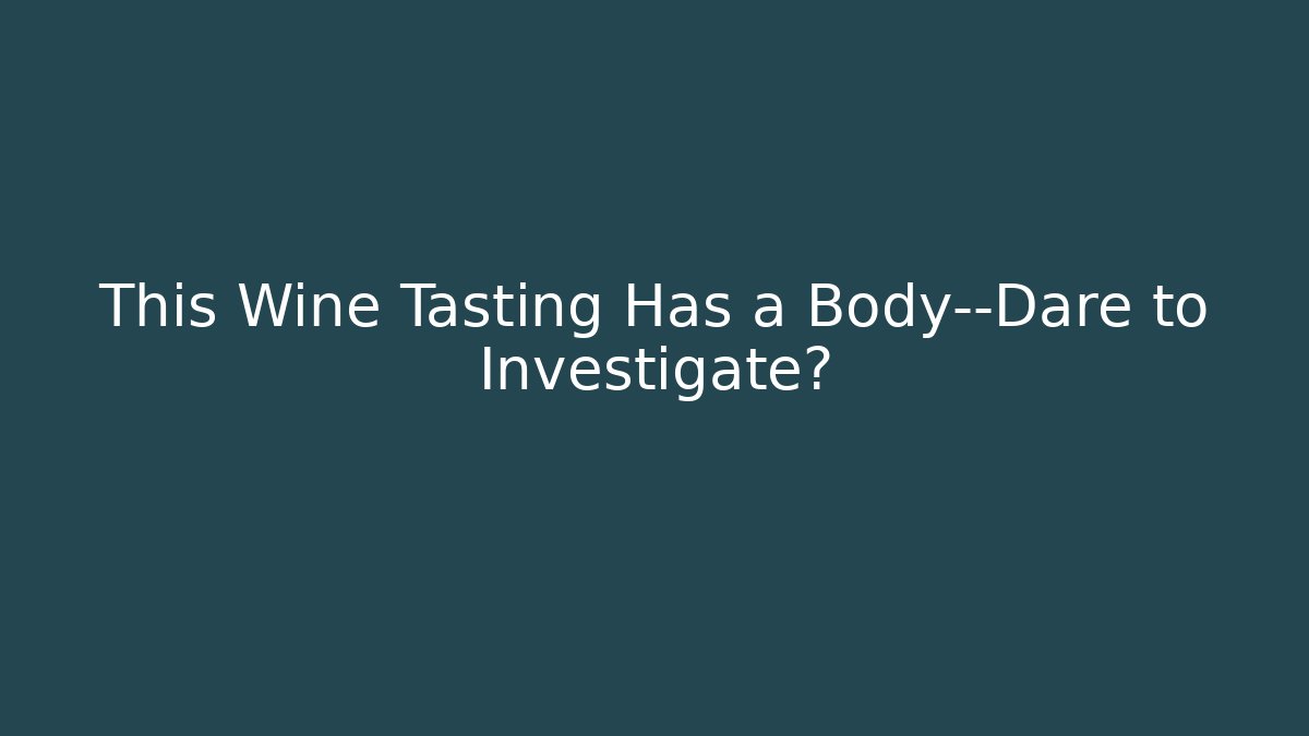 This Wine Tasting Has a Body—Dare to Investigate?