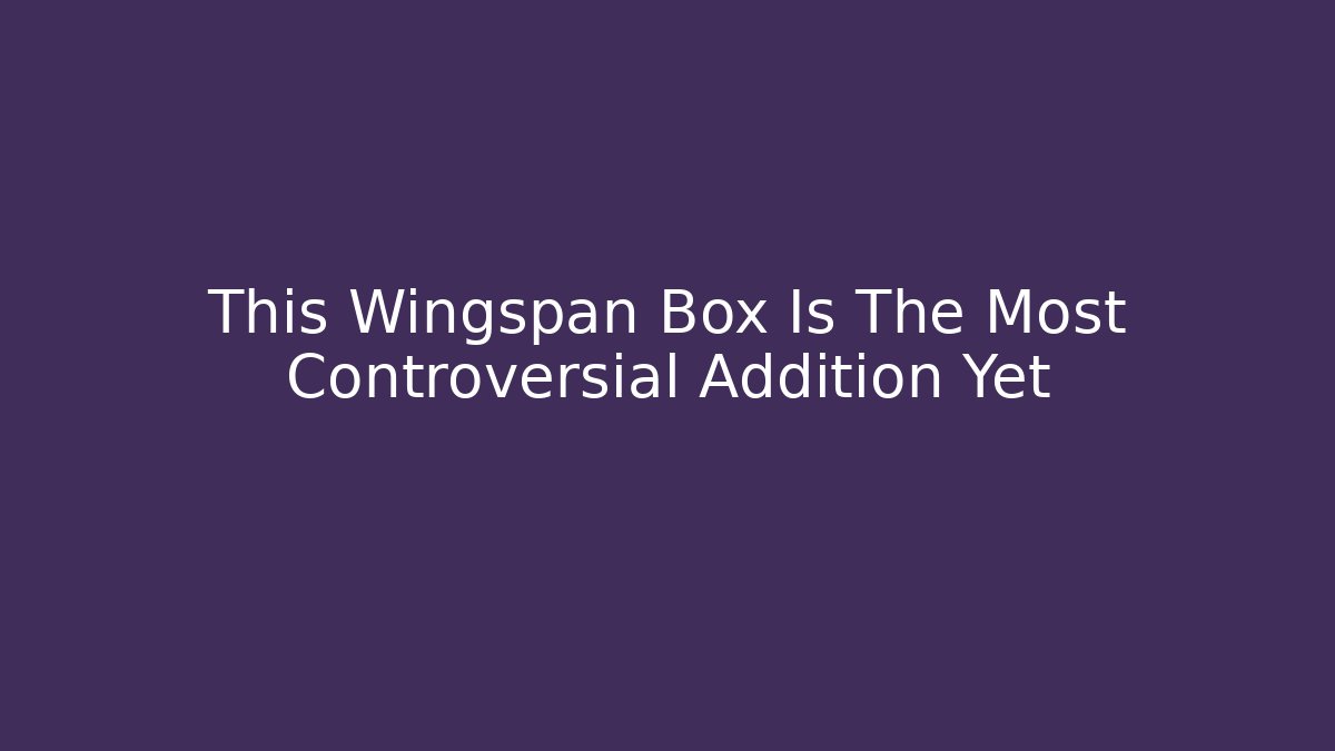 This Wingspan Box Is The Most Controversial Addition Yet - Critter Realm