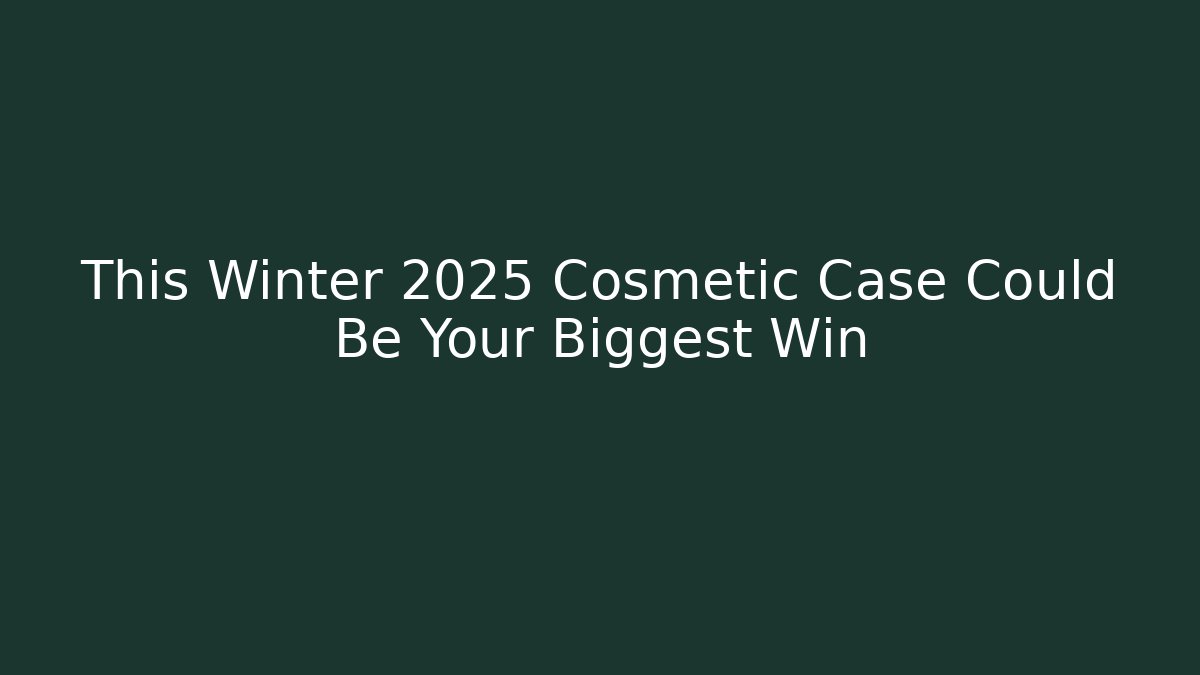 This Winter 2025 Cosmetic Case Could Be Your Biggest Win