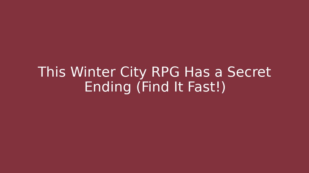 This Winter City RPG Has a Secret Ending (Find It Fast!)
