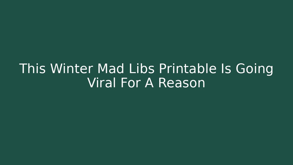 This Winter Mad Libs Printable Is Going Viral For A Reason