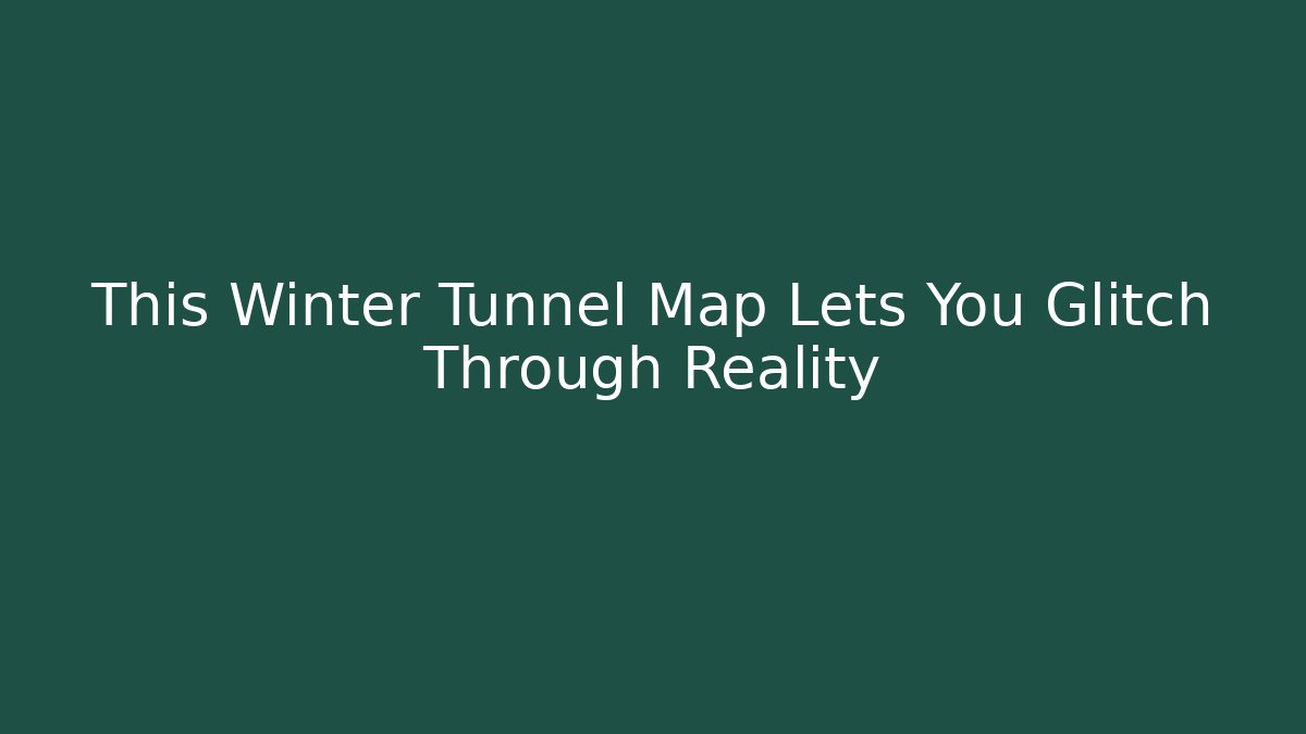This Winter Tunnel Map Lets You Glitch Through Reality