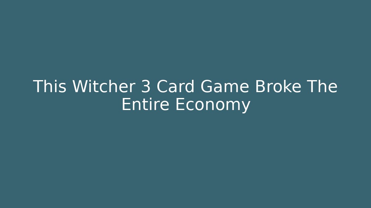 This Witcher 3 Card Game Broke The Entire Economy - Critter Realm