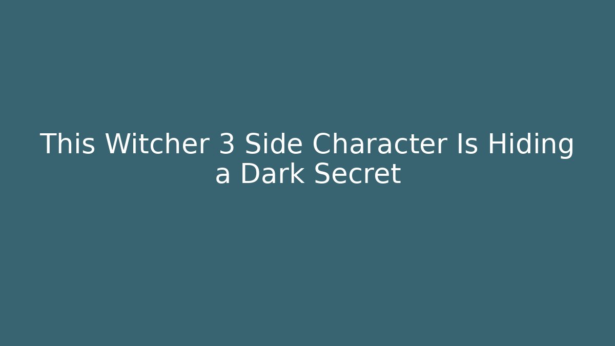 This Witcher 3 Side Character Is Hiding a Dark Secret
