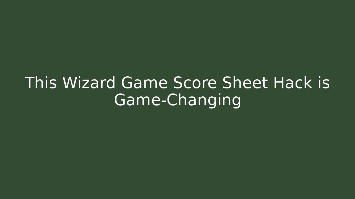 This Wizard Game Score Sheet Hack is Game-Changing - Critter Realm