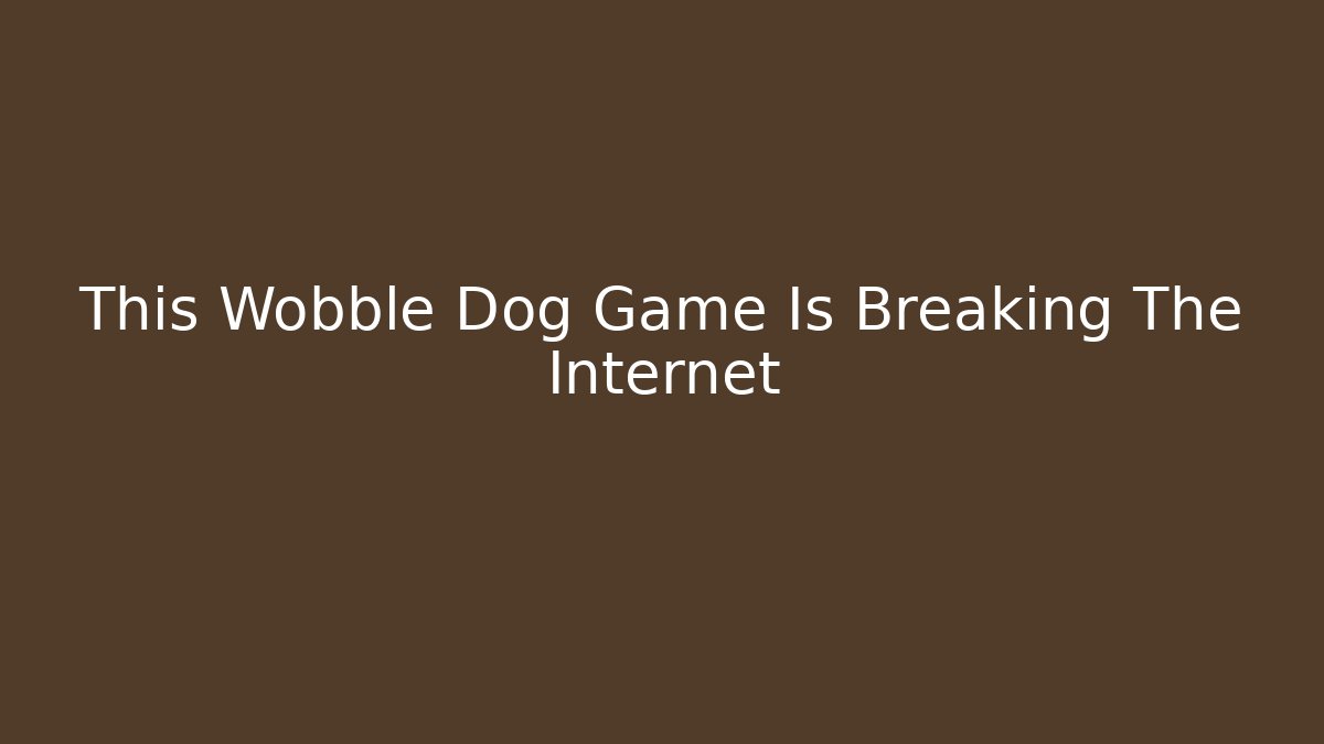 This Wobble Dog Game Is Breaking The Internet