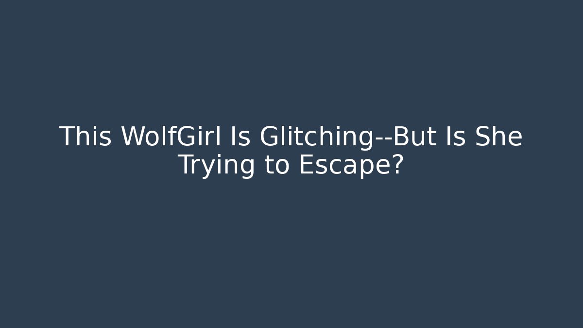 This WolfGirl Is Glitching—But Is She Trying to Escape?