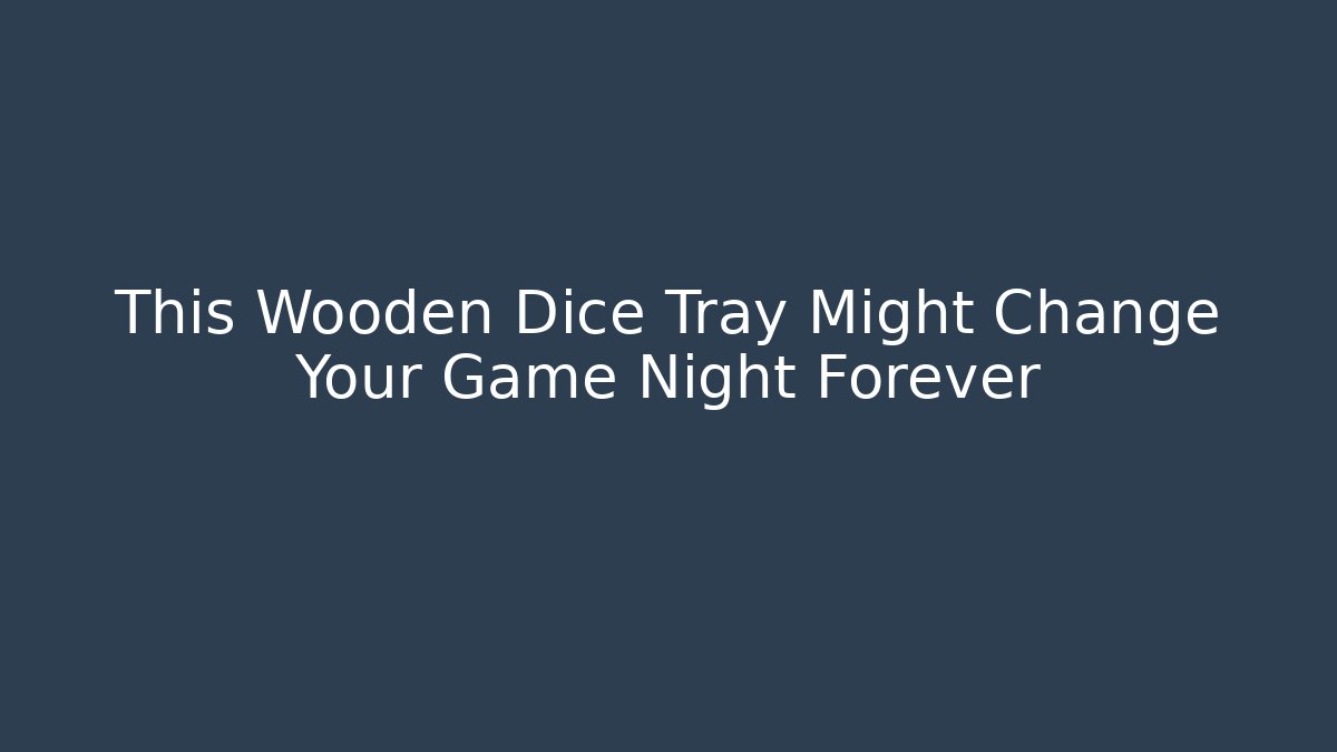 This Wooden Dice Tray Might Change Your Game Night Forever