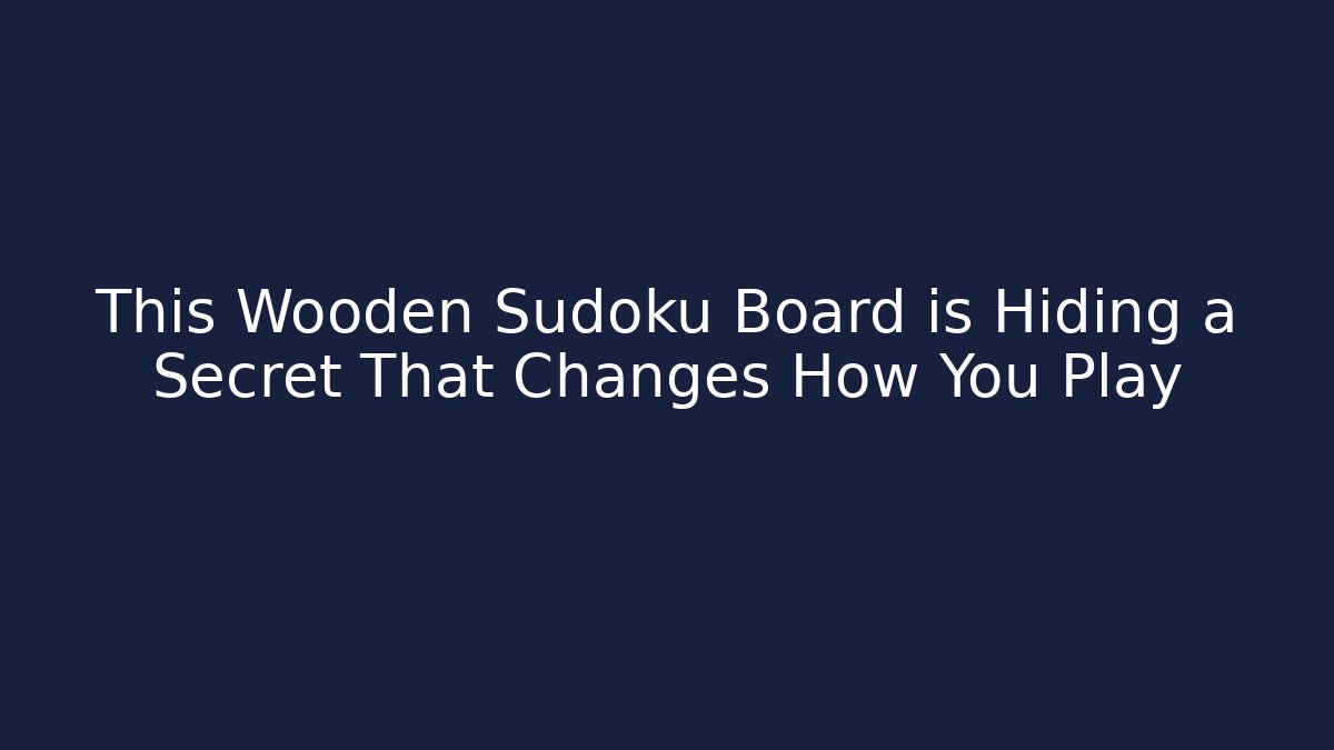 This Wooden Sudoku Board is Hiding a Secret That Changes How You Play