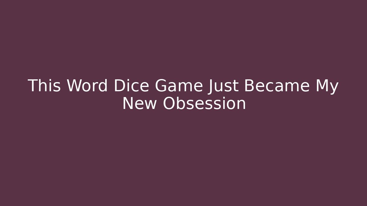 This Word Dice Game Just Became My New Obsession
