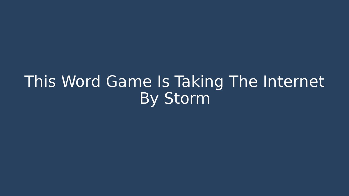 This Word Game Is Taking The Internet By Storm