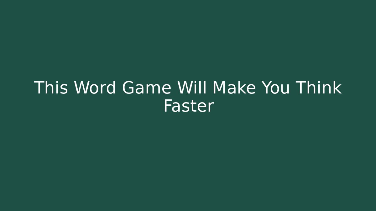 This Word Game Will Make You Think Faster