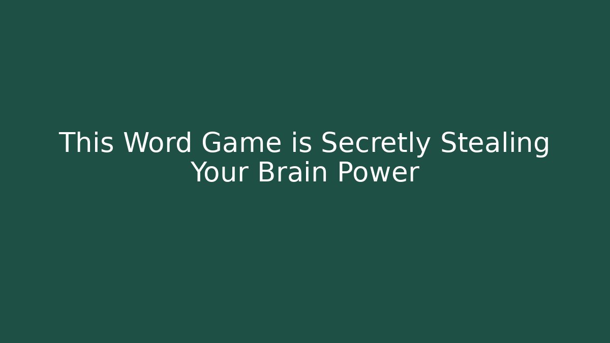 This Word Game is Secretly Stealing Your Brain Power