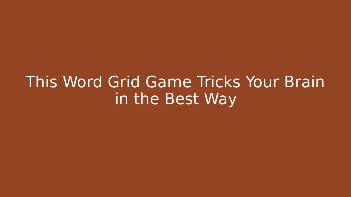 This Word Grid Game Tricks Your Brain in the Best Way