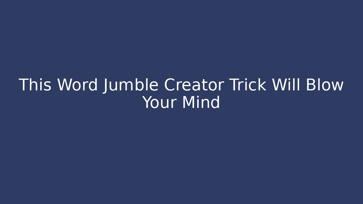 This Word Jumble Creator Trick Will Blow Your Mind