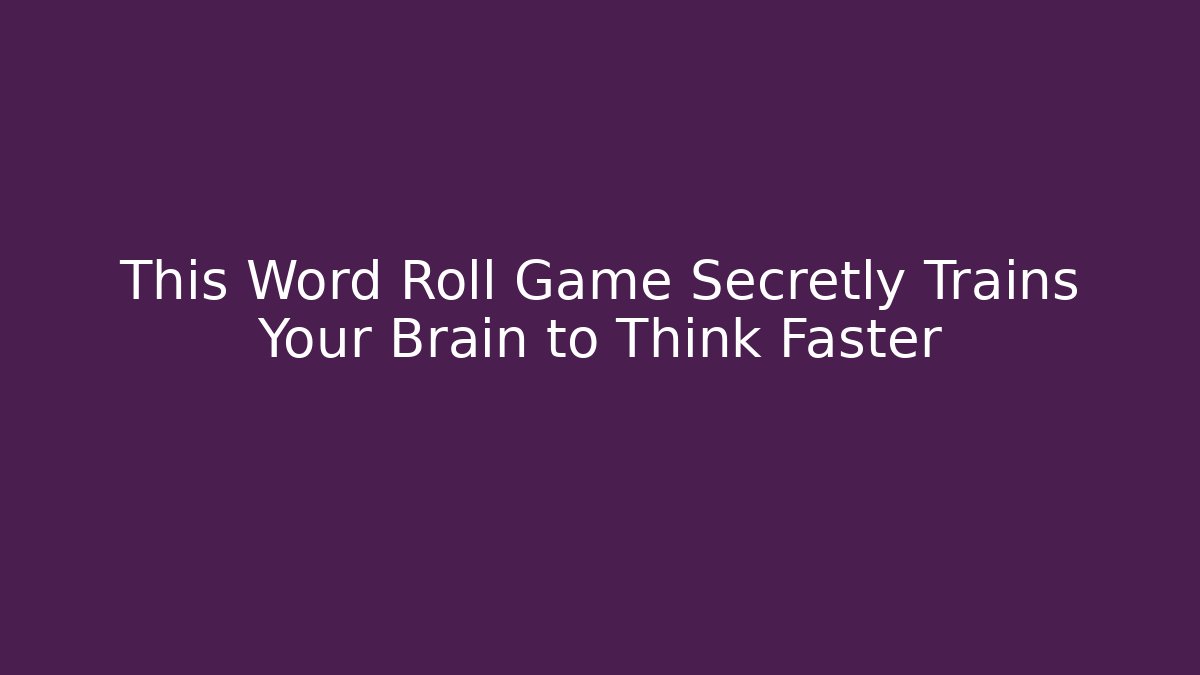 This Word Roll Game Secretly Trains Your Brain to Think Faster - Critter Realm