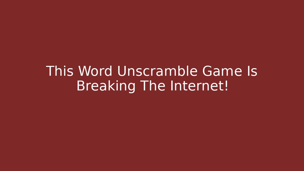 This Word Unscramble Game Is Breaking The Internet!