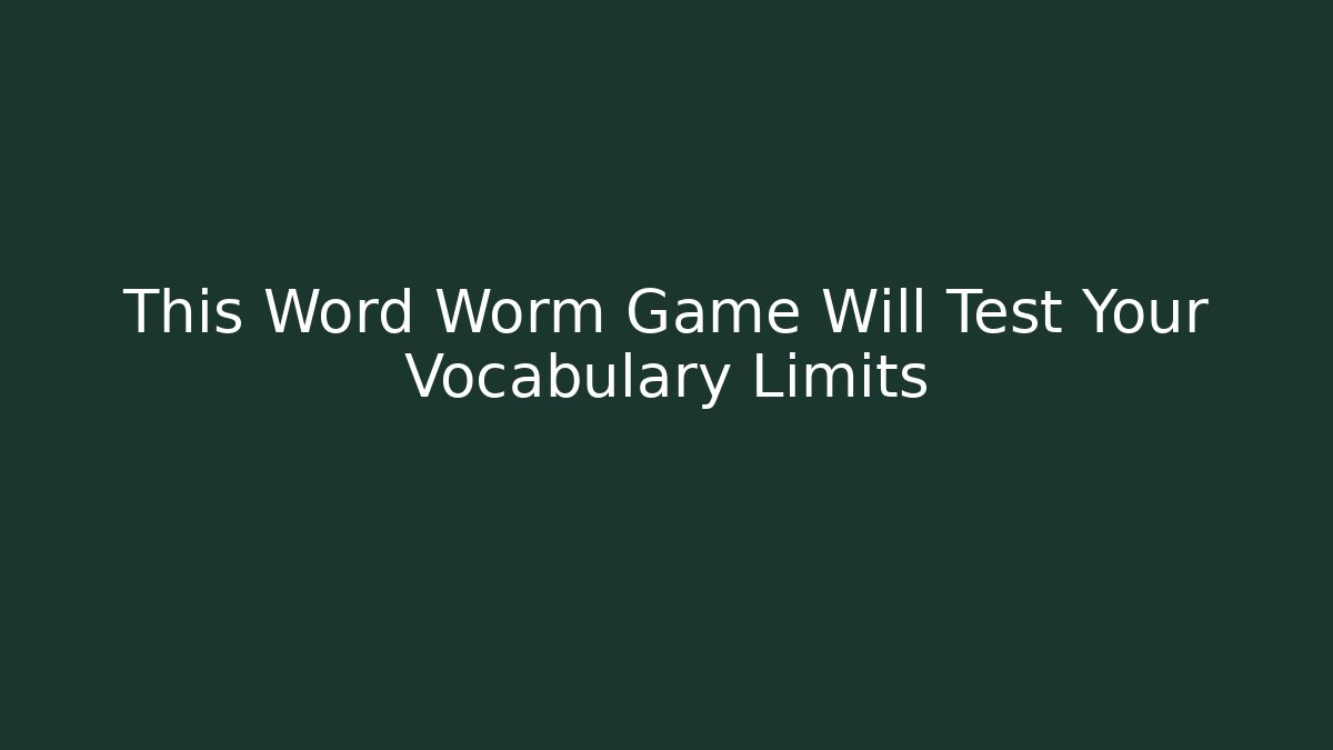 This Word Worm Game Will Test Your Vocabulary Limits - Critter Realm